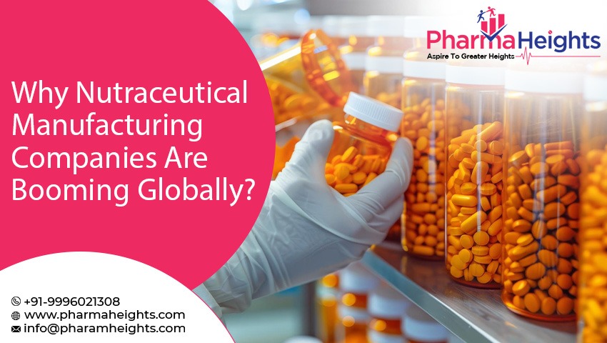 Why Nutraceutical Manufacturing Companies Are Booming Globally?
